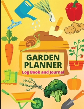 Garden Planner Journal: Gardening Organizer Notebook for Garden Lovers to Track Vegetable Growing, Gardening Activities and Plant Details