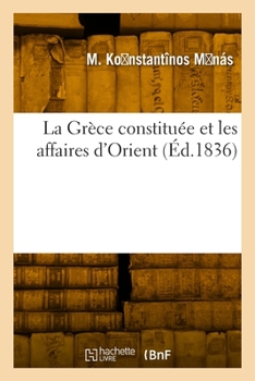 Paperback La Grèce Constituée Et Les Affaires d'Orient [French] Book