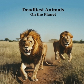Deadliest Animals on the Planet Kids Book: Most Deadly and Dangerous Animals of the World