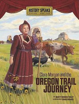 Clara Morgan and the Oregon Trail Journey - Book  of the History Speaks: Picture Books Plus Reader's Theater