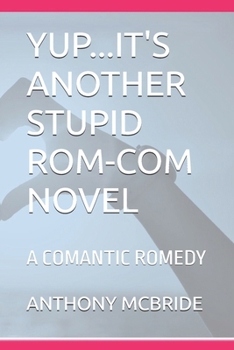 Paperback YUP...IT'S ANOTHER STUPID ROM-COM NOVEL: A COMANTIC ROMEDY Book