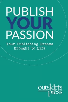 Paperback Outskirts Press Presents Publish Your Passion: Your Publishing Dreams Brought to Life Book