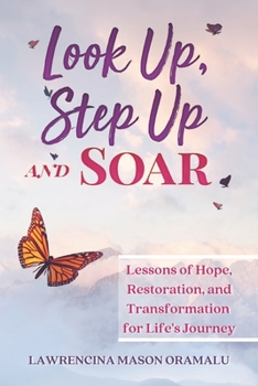 Paperback Look Up, Step Up and Soar: Lessons of Hope, Restoration, and Transformation for Life's Journey Book