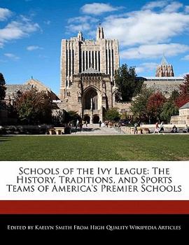 Schools of the Ivy League : The History, Traditions, and Sports Teams of America's Premier Schools