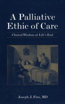 Paperback A Palliative Ethics of Care: Clinical Wisdom at Life's End Book