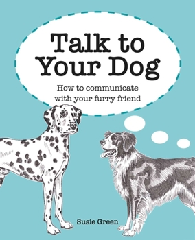 Hardcover Talk to Your Dog: How to Communicate with Your Furry Friend Book
