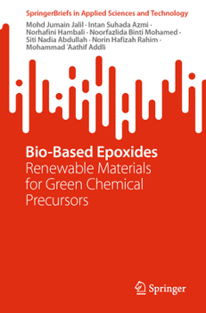 Bio-Based Epoxides: Renewable Materials for Green Chemical Precursors (SpringerBriefs in Applied Sciences and Technology)