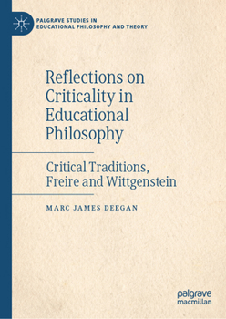 Hardcover Reflections on Criticality in Educational Philosophy: Critical Traditions, Freire and Wittgenstein Book