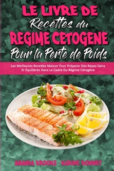 Paperback Le Livre De Recettes Du R?gime C?tog?ne Pour La Perte De Poids: Les Meilleures Recettes Maison Pour Pr?parer Des Repas Sains Et ?quilibr?s Dans Le Cad [French] Book