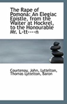Paperback The Rape of Pomona: An Elegiac Epistle, from the Waiter at Hockrel, to the Honourable Mr. L-Tt----N Book