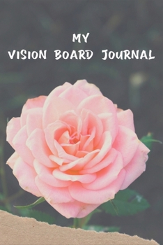 Paperback My Vision Board Journal: Law of Attraction Love Success Wealth Health Manifestation Notebook Planner / Visualization And Positive Goal Affirmat Book