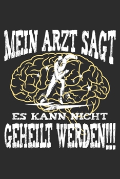 mein Arzt sagt es kann nicht geheilt werden: 6x9 Zoll (ca. DIN A5) 110 Seiten Punkteraster I Notizbuch I Tagebuch I Notizen I Planer I Geschenk Idee ... I Hockey I Goalie I Ice I (German Edition)
