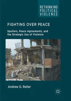 Paperback Fighting Over Peace: Spoilers, Peace Agreements, and the Strategic Use of Violence Book