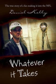 Paperback Whatever It Takes: The True Story of a Fan Making It Into the NFL Book