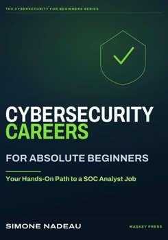 Paperback Cybersecurity Careers for Absolute Beginners: Your Hands-On Path to a SOC Analyst Job Book