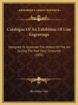 Hardcover Catalogue Of An Exhibition Of Line Engravings: Designed To Illustrate The History Of The Art During The Past Four Centuries (1892) Book