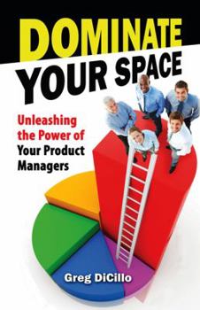 Paperback Dominate Your Space: Unleashing the Power of Your Product Managers Book