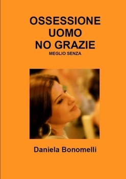 Paperback Ossessione Uomo, No Grazie, Meglio Senza [Italian] Book