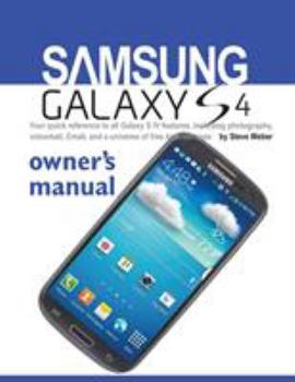 Paperback Samsung Galaxy S4 Owner's Manual: Your Quick Reference to All Galaxy S IV Features, Including Photography, Voicemail, Email, and a Universe of Free an Book