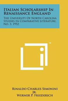 Paperback Italian Scholarship In Renaissance England: The University Of North Carolina Studies In Comparative Literature, No. 3, 1952 Book