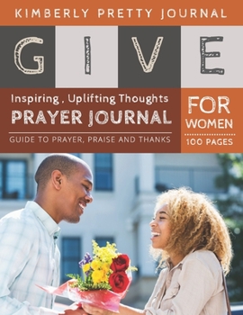 Paperback Give Prayer Journal For Women: prayer journal and devotional for women - Giving Flower Cover Creative Christian Workbook with simple Guide to Journal Book