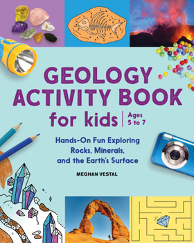 Paperback Geology Activity Book for Kids: Hands-On Fun Exploring Rocks, Minerals, and the Earth's Surface Book
