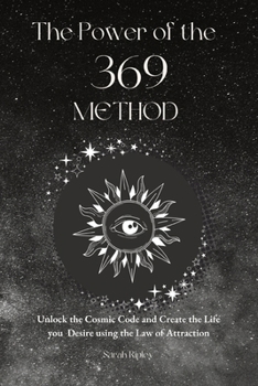 Paperback The Power of the 369 Method: Unlock the Cosmic Code and Create the Life You Desire Using the Law of Attractions Book