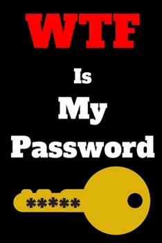 WTF Is My Password: Password logbook and internet password organizer, alphabetical password book, Internet Websites, and Passwords, Logboo