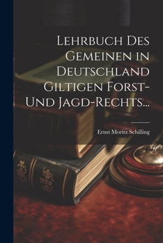 Paperback Lehrbuch des Gemeinen in Deutschland Giltigen Forst- und Jagd-Rechts... [German] Book