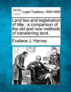 Land law and registration of title; a comparison of the old and new methods of transferring land