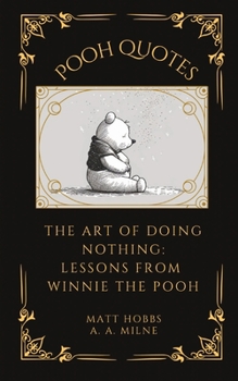 Paperback Pooh Quotes: The Art of Doing Nothing: Lessons from Winnie The Pooh Book