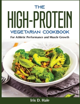 The High-Protein Vegetarian Cookbook: The High-Protein Vegetarian Cookbook