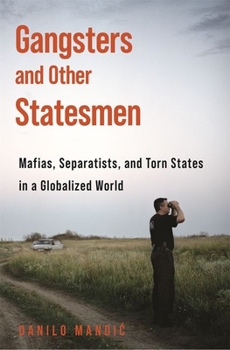 Paperback Gangsters and Other Statesmen: Mafias, Separatists, and Torn States in a Globalized World Book