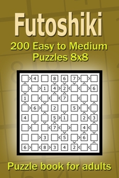 Paperback Futoshiki puzzle book for adults.: 200 Easy to Medium Puzzles 8x8 Book