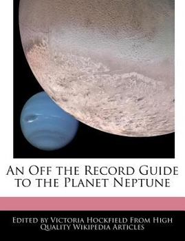An off the Record Guide to the Planet Neptune