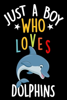 Paperback Just a Boy Who Loves Dolphins Notebook Journal: Lined Journals Notebooks Gifts For Boys Who love Dolphins - Perfect 120 Pages Lined Diary Book For Kid Book