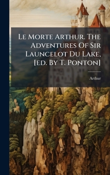 Hardcover Le Morte Arthur. The Adventures Of Sir Launcelot Du Lake, [ed. By T. Ponton] Book