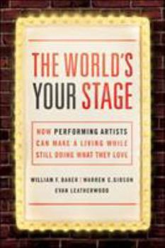Paperback The World's Your Stage: How Performing Artists Can Make a Living While Still Doing What They Love Book