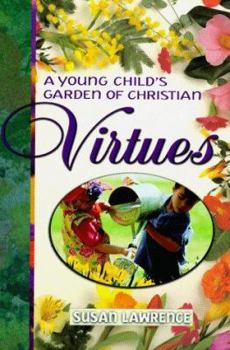 Hardcover A Young Child's Garden of Christian Virtues: Imaginative Ways to Plant God's Word in Toddlers' Hearts Book