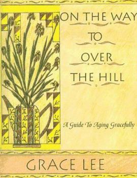 Paperback On the Way to Over the Hill: A Guide to Aging Gracefully Book