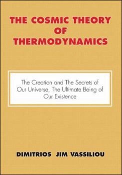 Paperback The Cosmic Theory of Thermodynamics "The Creation and the Secrets of Our Universe, the Ultimate Being of Our Existence" Book