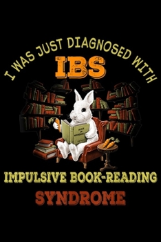 Paperback I was just diagnosed woth ibs impulsive book-reading syndrome: Rabbit Reading Impulsive Book-Reading Syndrome Journal/Notebook Blank Lined Ruled 6x9 1 Book