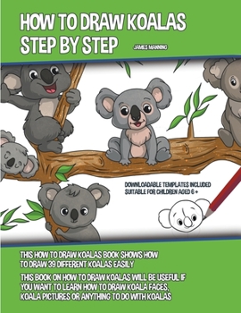 Paperback How to Draw Koalas Step by Step (This How to Draw Koalas Book Shows How to Draw 39 Different Koalas Easily) Book