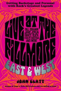 Hardcover Live at the Fillmore East and West: Getting Backstage and Personal with Rock's Greatest Legends Book