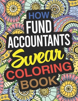 Paperback How Fund Accountants Swear Coloring Book: A Fund Accountant Coloring Book