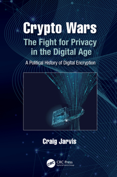 Hardcover Crypto Wars: The Fight for Privacy in the Digital Age: A Political History of Digital Encryption Book