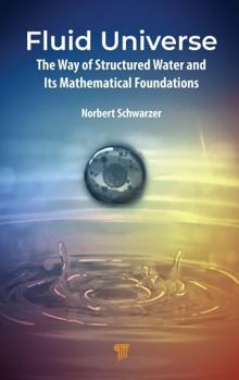 Hardcover Fluid Universe: The Way of Structured Water and Its Mathematical Foundations Book