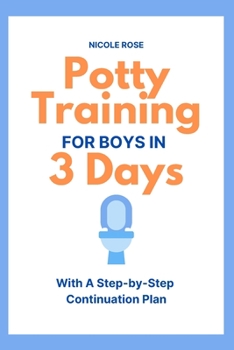 Paperback Potty Training for Boys in 3 Days: With A Step-by-Step Continuation Plan Book