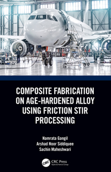 Paperback Composite Fabrication on Age-Hardened Alloy using Friction Stir Processing Book