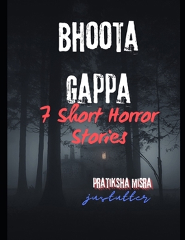 Bhoota Gappa: 7 Short Horror Stories by JustUtter (JustUtter Horror)